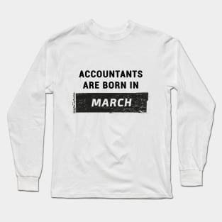 Accountants are born in March. Long Sleeve T-Shirt